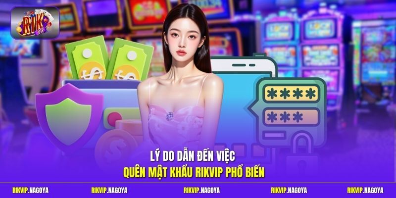 Lý do dẫn đến việc quên mật khẩu Rikvip phổ biến