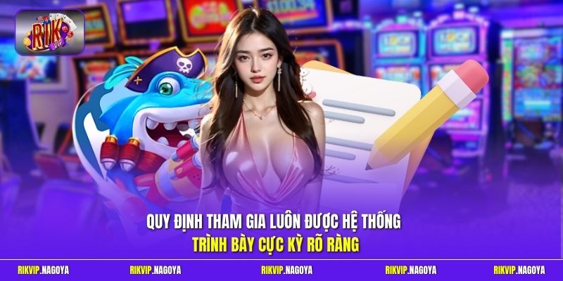 Quy định tham gia luôn được hệ thống trình bày cực kỳ rõ ràng