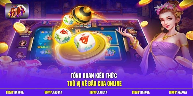 Tổng quan kiến thức thú vị về bầu cua online